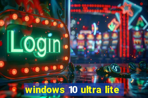 windows 10 ultra lite